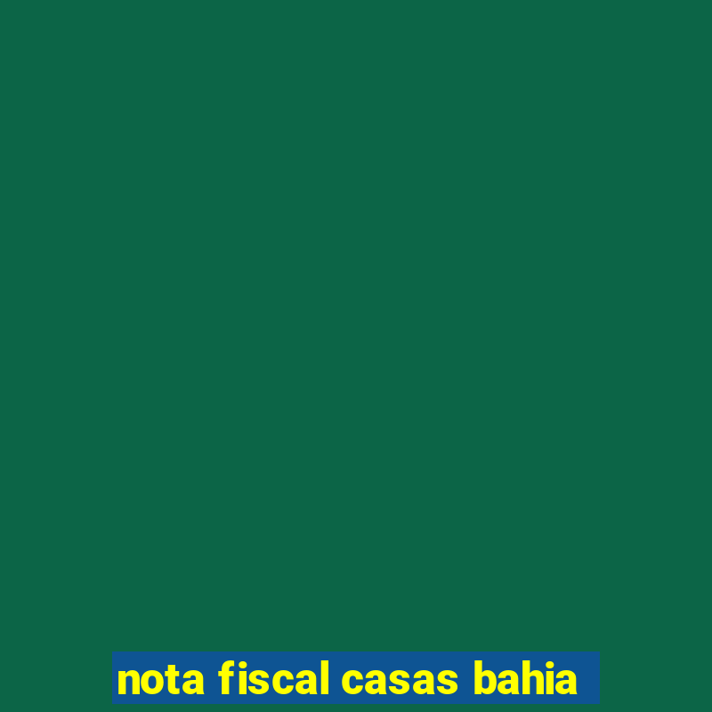 nota fiscal casas bahia